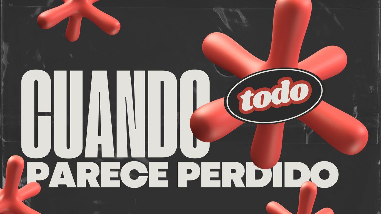 Cuando Todo Parece Perdido