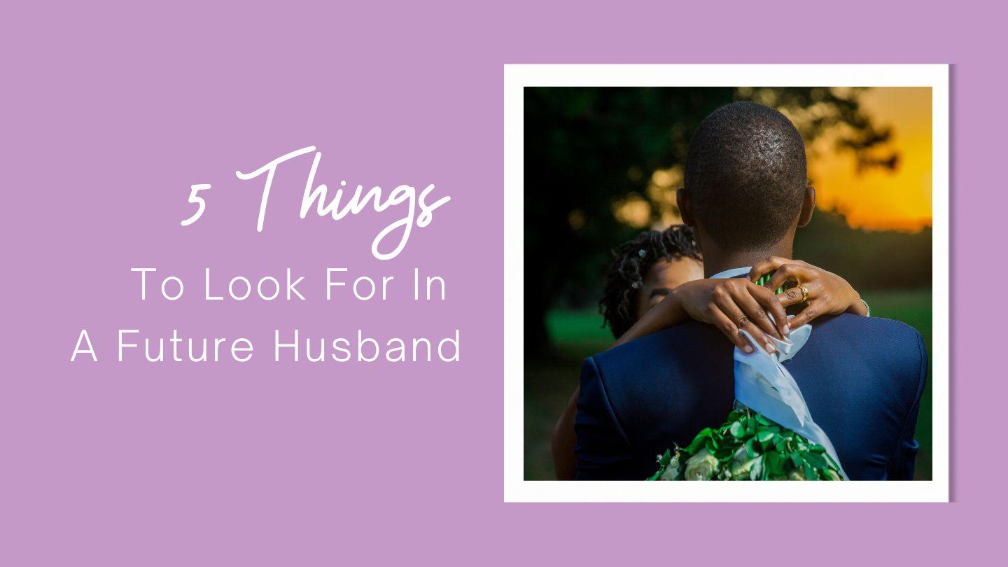 Five Things to Look for in a Future Husband Proverbs 16:32 New American Standard Bible - NASB 1995