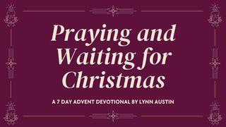 Praying and Waiting for Christmas: A 7 Day Advent Devotional