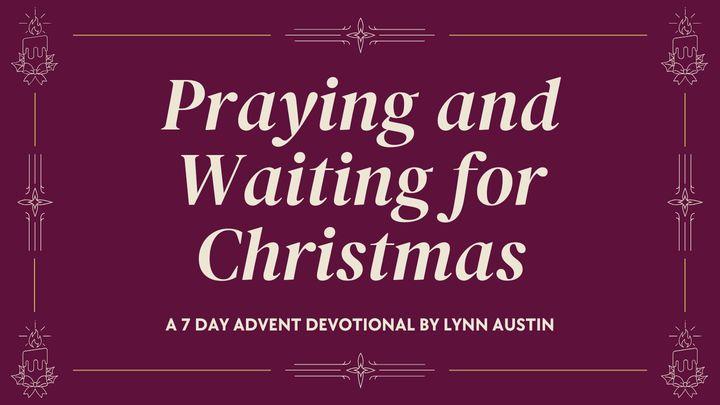Praying and Waiting for Christmas: A 7 Day Advent Devotional