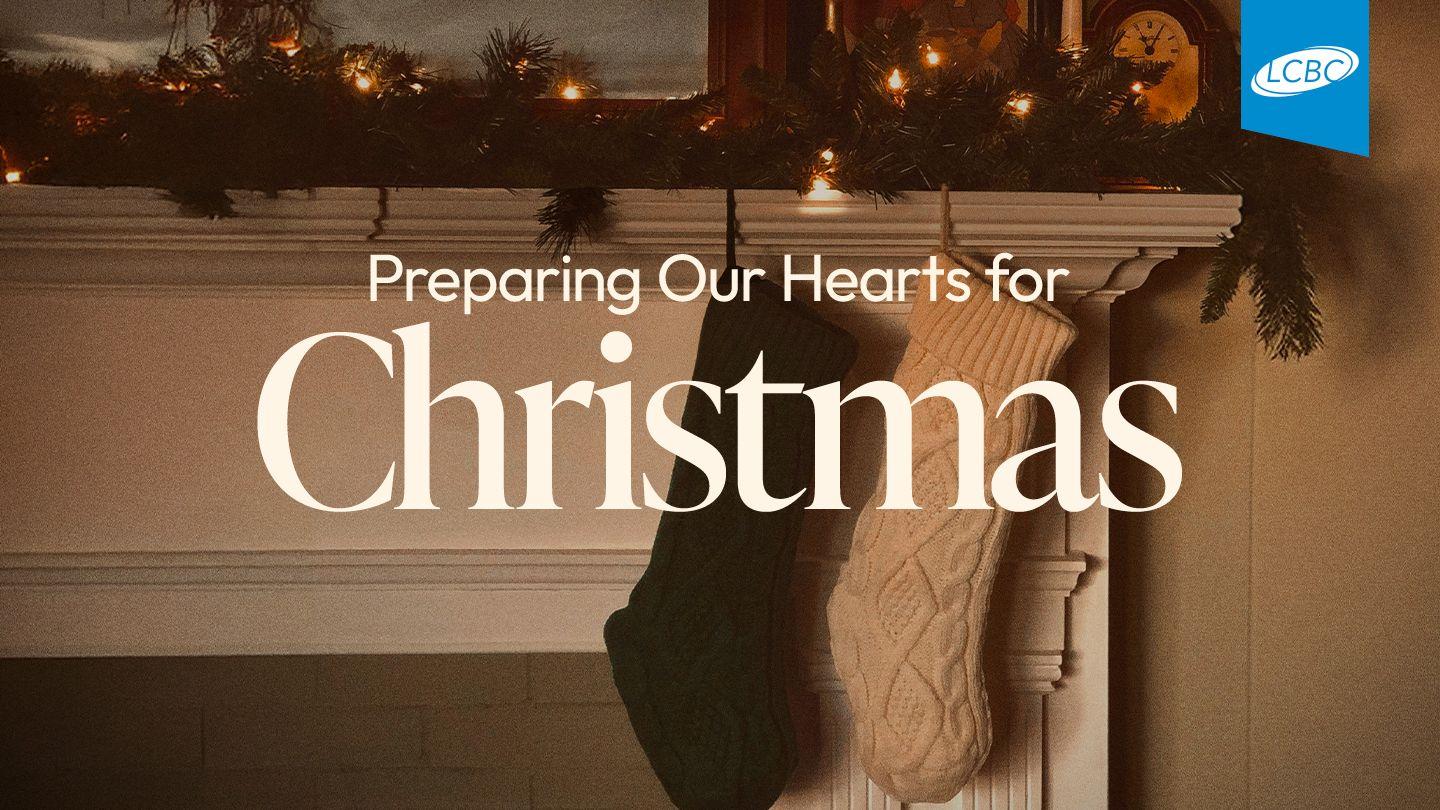 Preparing Our Hearts for Christmas Isaiah 40:3-4 New King James Version