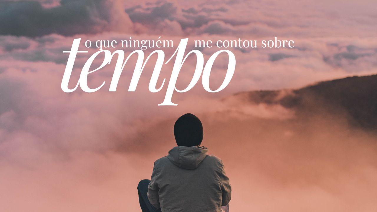 O que Ninguém me Contou Sobre o Tempo