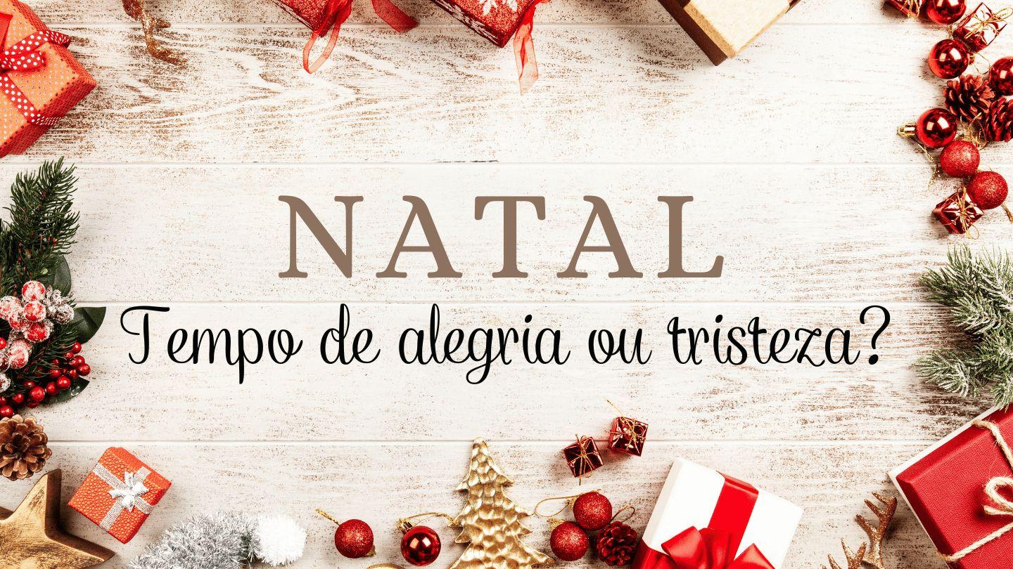Natal... Tempo de Alegria ou Tristeza?
