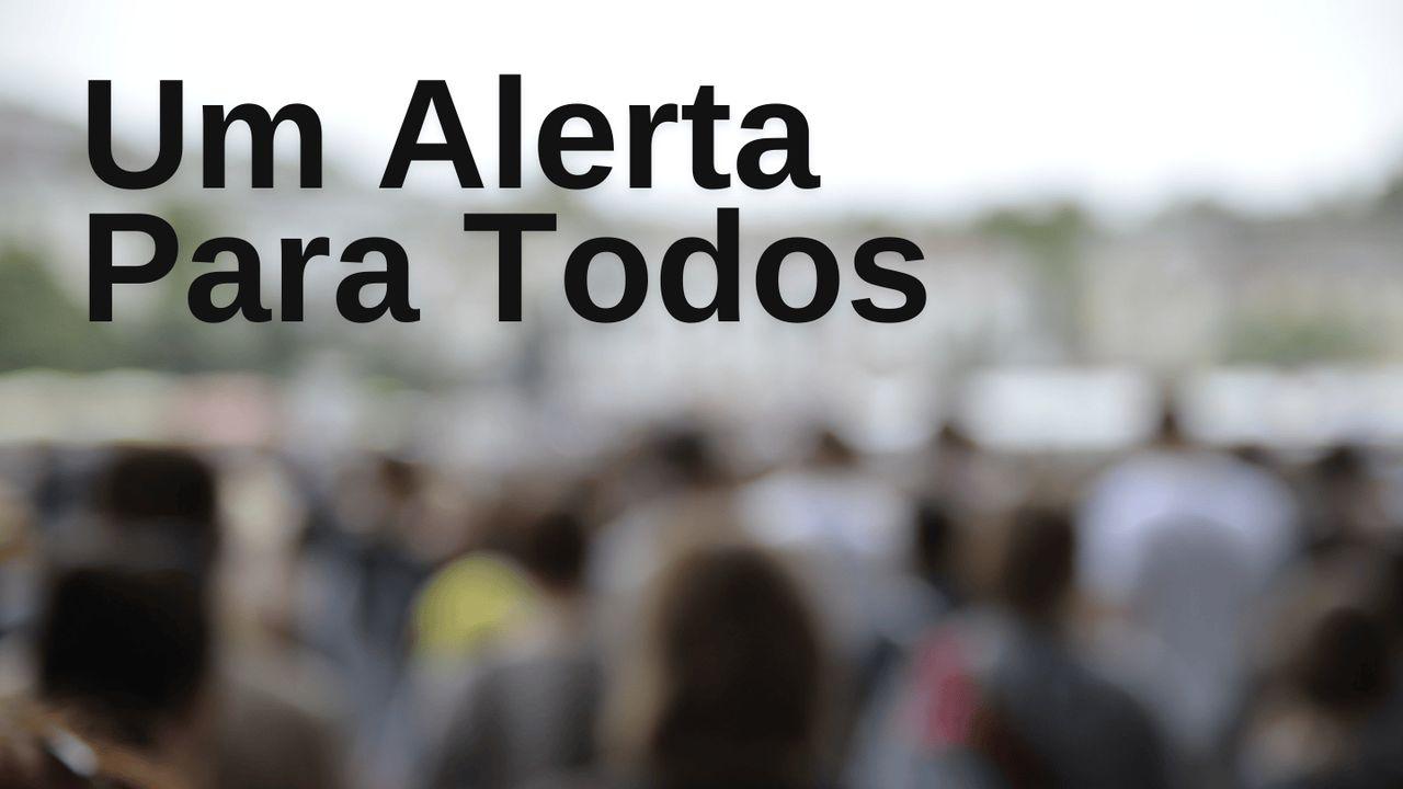 Um Alerta Para Todos
