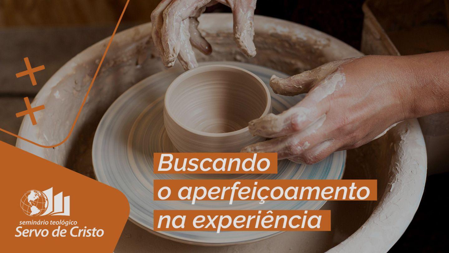 Buscando o aperfeiçoamento na experiência Efésios 4:13-15 Nova Almeida Atualizada