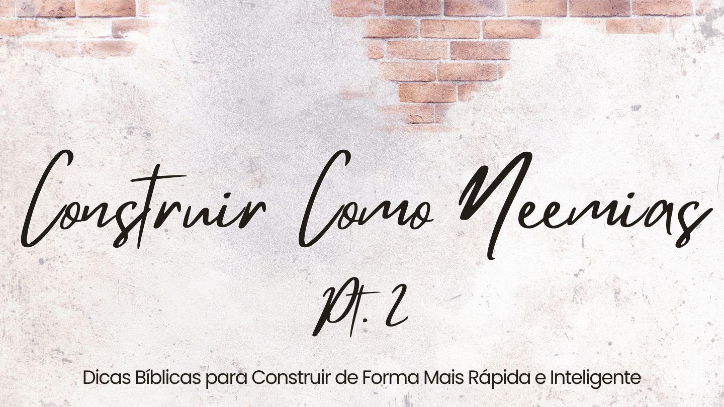 Construir Como Neemias Pt.2 Neemias 4:1-23 Bíblia Sagrada, Nova Versão Transformadora