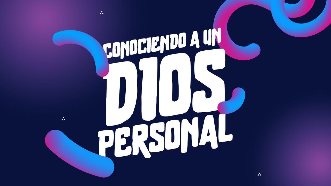 Conociendo a un Dios Personal