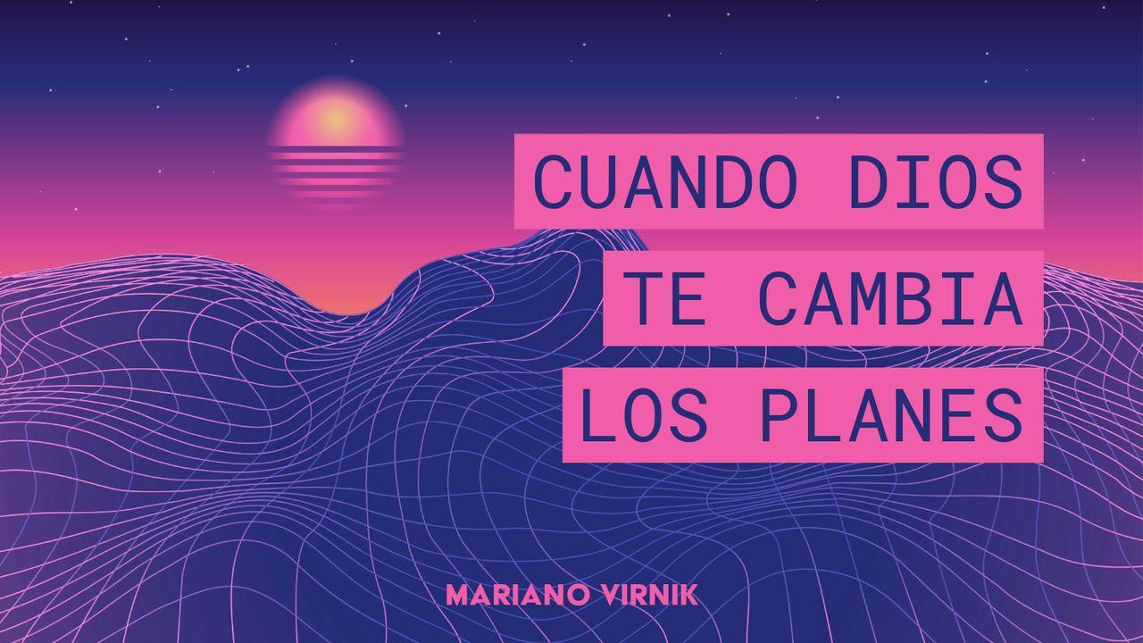 Cuando Dios te cambia los planes.