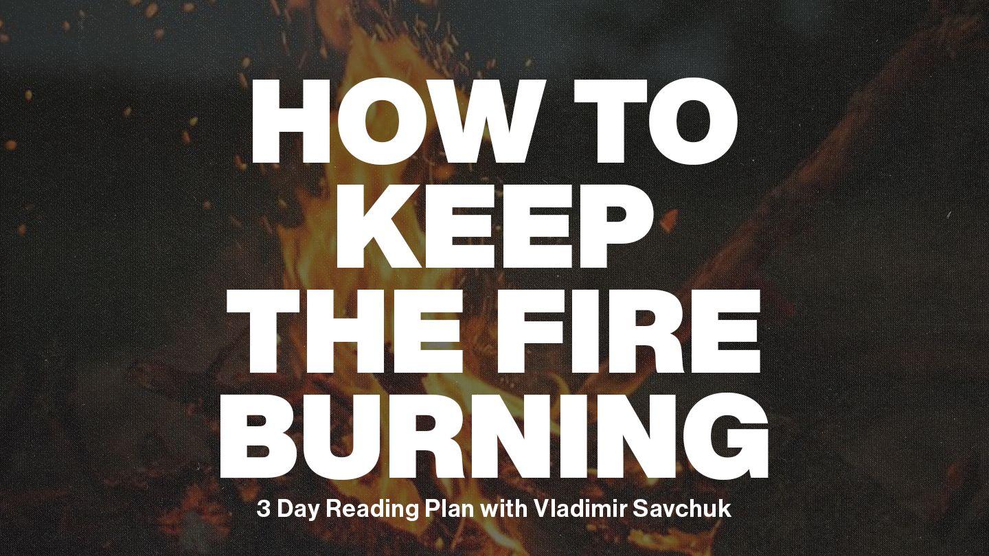 How to Keep the Fire Burning Luke 14:27-28 King James Version
