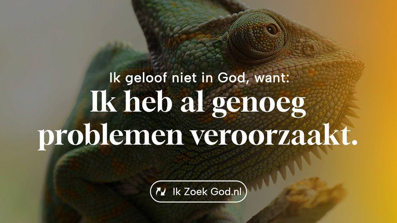 Ik geloof niet in God, want… ik heb al genoeg problemen veroorzaakt