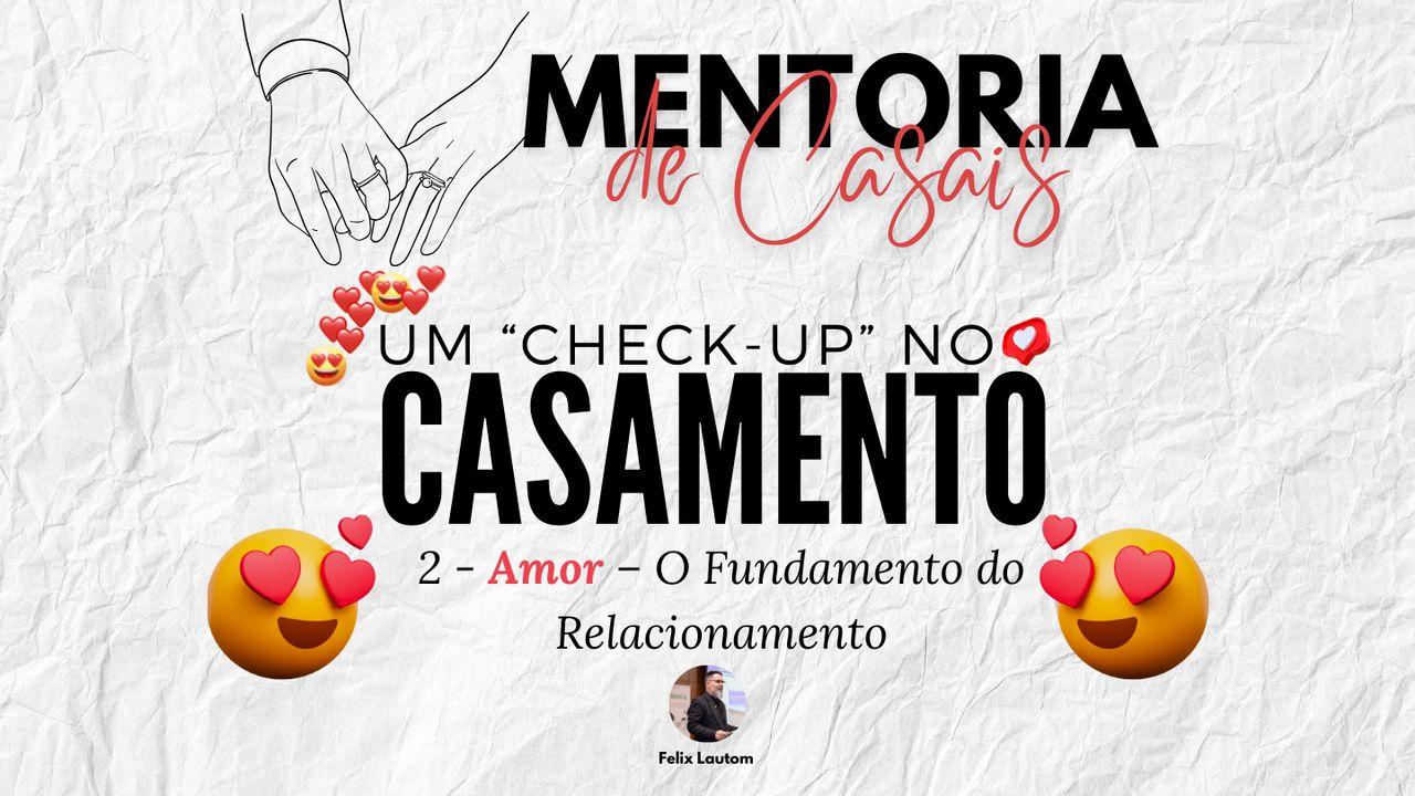 Um "Check-up" para o Casamento - Amor: O Fundamento do Casamento