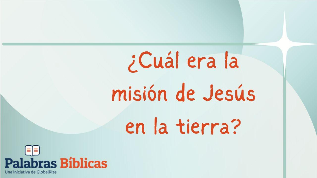 ¿Cuál Era La Misión De Jesús en La Tierra?