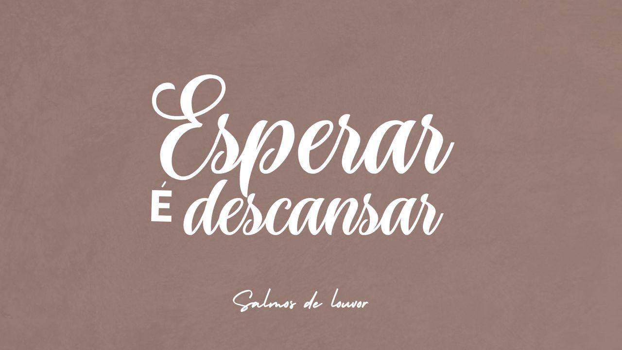Esperar é descansar