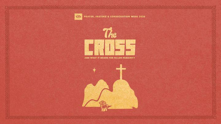 The Cross: And What It Means for Fallen Humanity | Prayer, Fasting, and Consecration (Family Devotional)