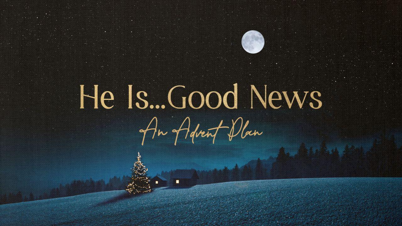 He Is...Good News
