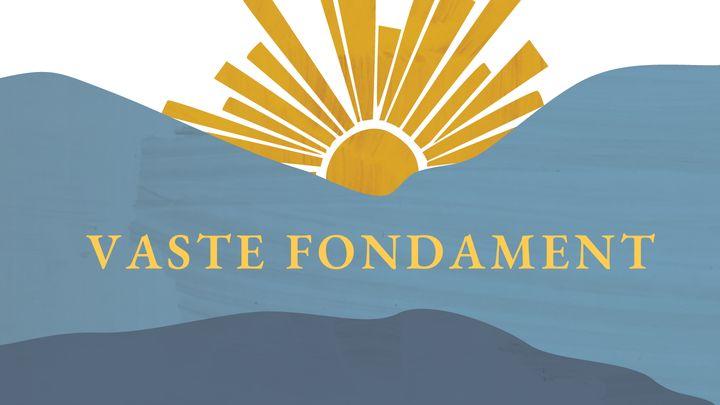 Vaste Fondament - Bou Jou Lewe op die Onwankelbare Waarheid van die Woord van God