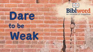 Dare to Be Weak 2 Corinthians 11:5-6 New American Standard Bible - NASB 1995
