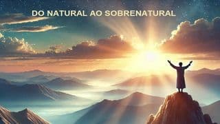 Do Natural ao Sobrenatural