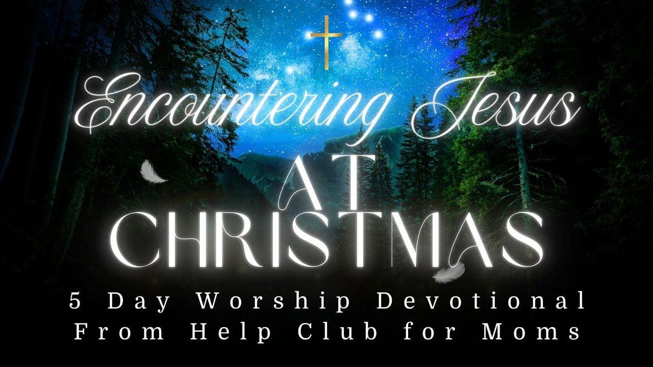 Encountering Jesus at Christmas