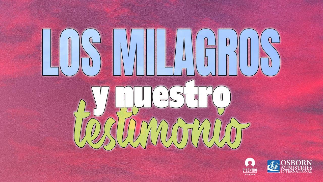 Los Milagros Y Nuestro Testimonio