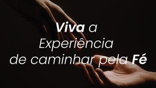 Viva a Experiência De Caminhar Pela Fé 2 Coríntios 5:7-9 Nova Bíblia Viva Português