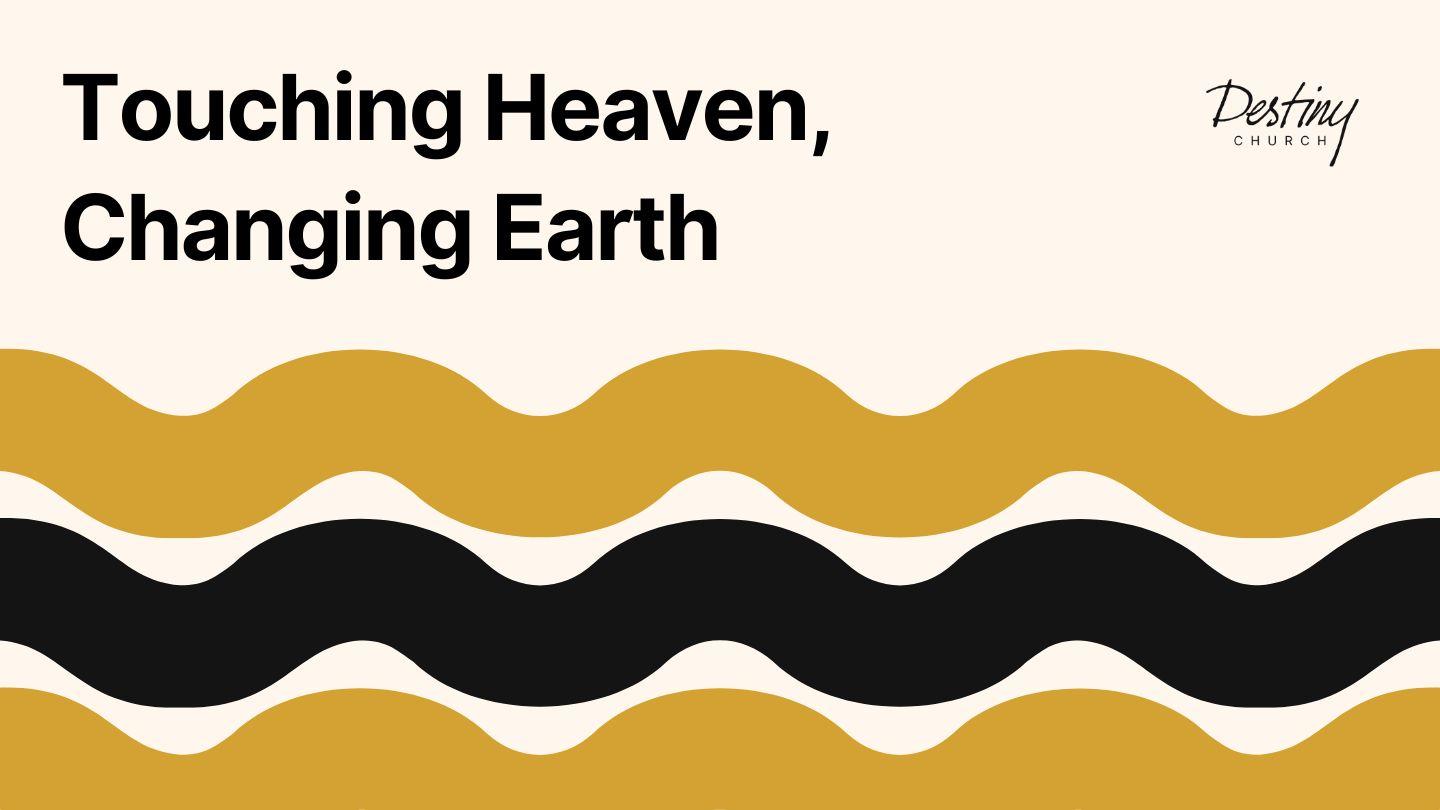 Touching Heaven, Changing Earth
