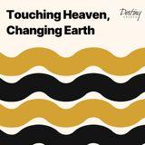Touching Heaven, Changing Earth