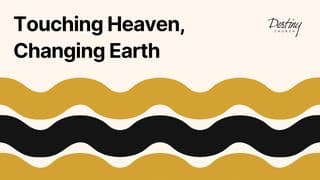 Touching Heaven, Changing Earth