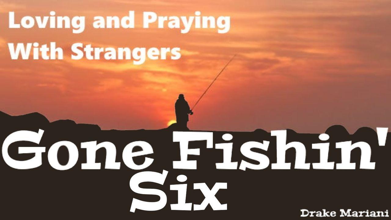 Gone Fishin' Six