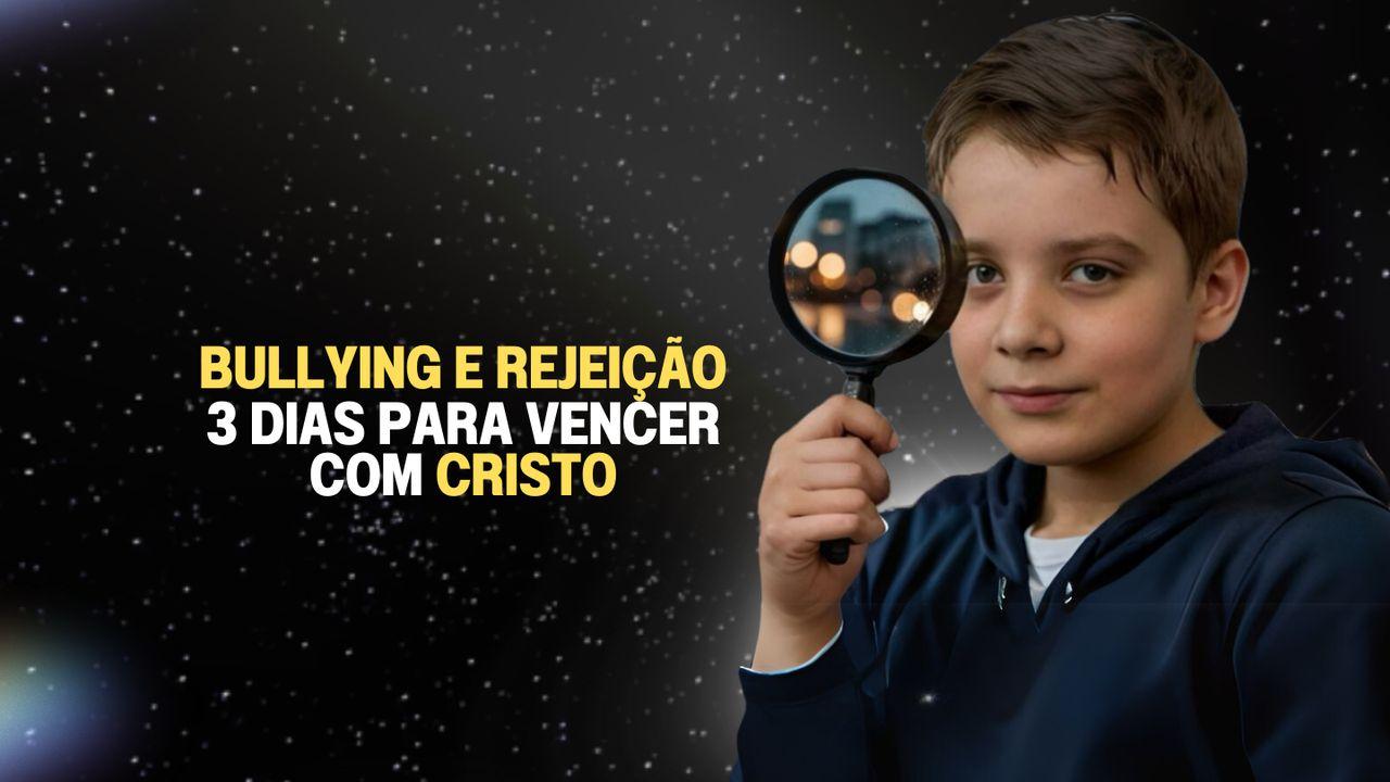 Bullyng e a Rejeição: 3 Dias para Vencer com Cristo