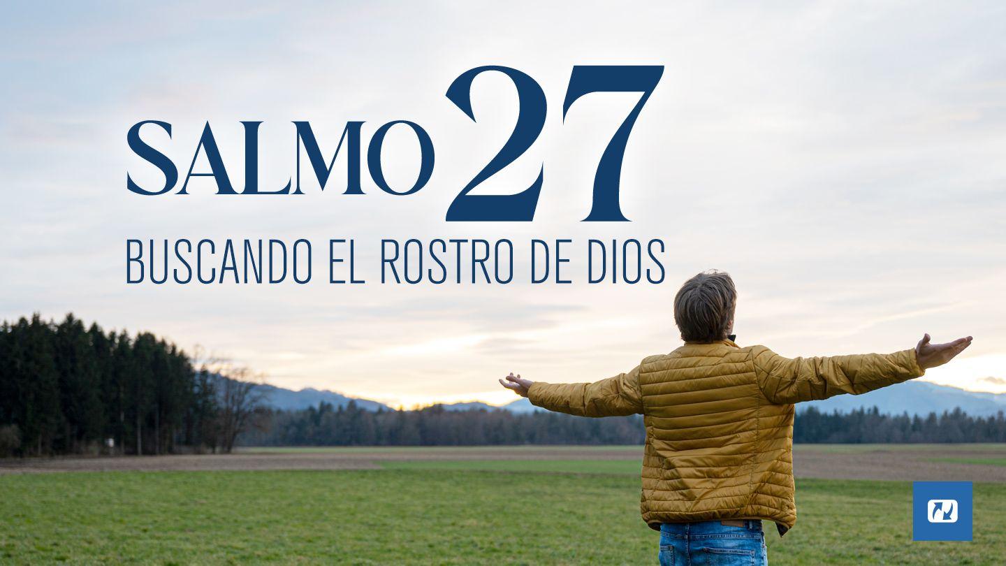 Salmo 27. Buscando El Rostro De Dios Salmos 27:11-14 Reina Valera Contemporánea