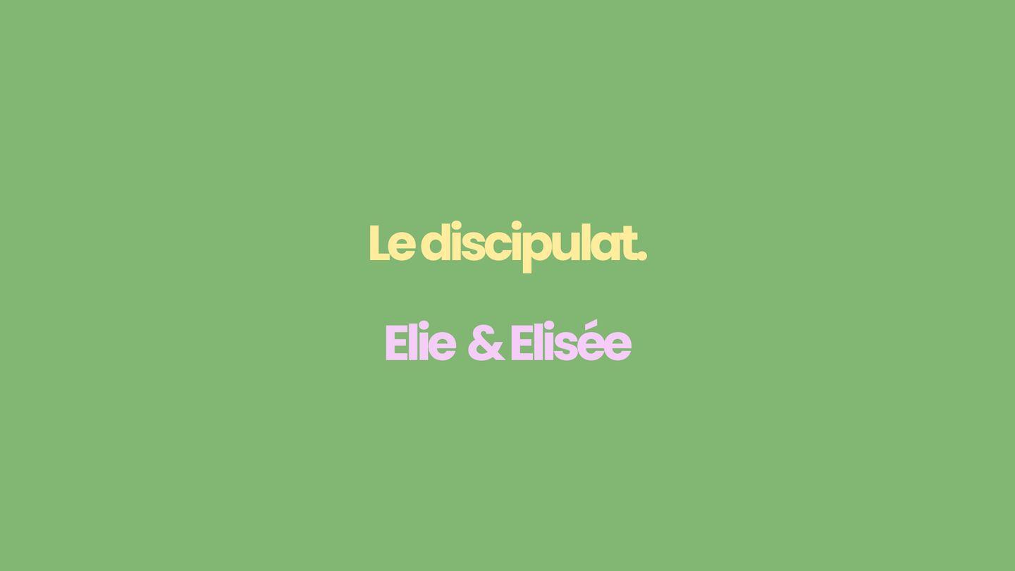 Comment Faire Des Disciples Selon La Bible ? Elie & Elisée