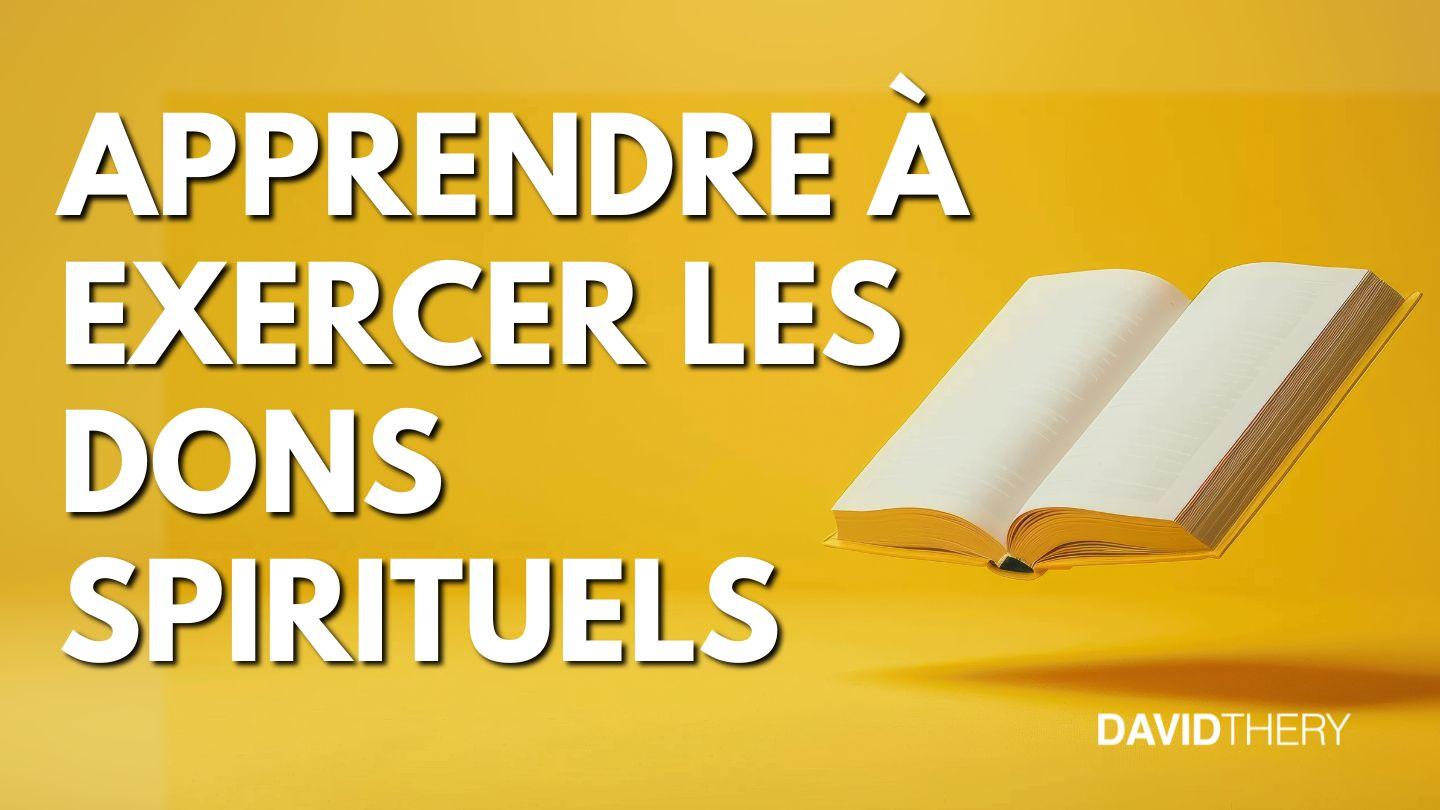 Peut-on apprendre à exercer les dons spirituels ? Marc 16:17-18 Version Segond Nouvelle Edition de Genève 1979