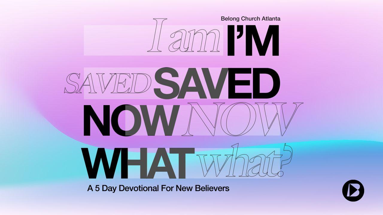 I'm Saved, Now What?
