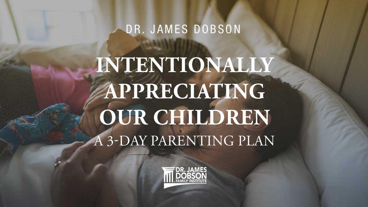 Intentionally Appreciating Our Children: A 3-Day Parenting Plan