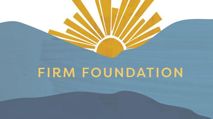 Love God Greatly - Firm Foundation: Building Your Life on the Unshakable Truth of God's Word