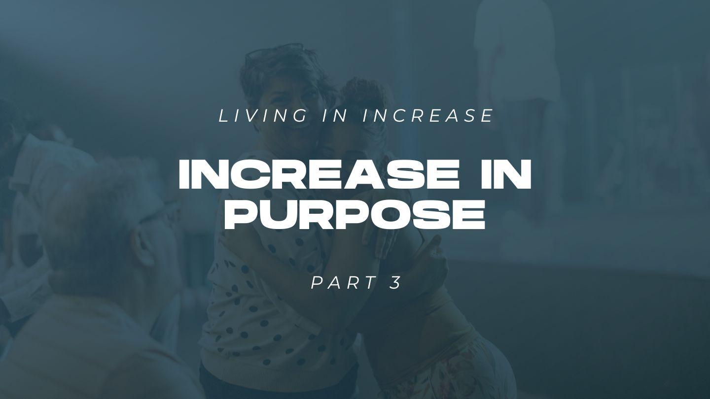 Living in Increase (Part 3) - Increase in Purpose