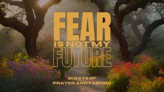 Fear Is Not My Future | 21 Days of Prayer and Fasting Haggai 2:4-5 English Standard Version 2016
