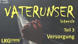 VATERUNSER intensiv - Teil 3: Versorgung ମାତିଉ 7:11 ମାପୁରୁଦି ସତ୍‌ ବାକ୍ୟ, ପୁନି ନିୟମ୍‌