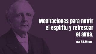 Meditaciones Para Nutrir El Espíritu Y Refrescar El Alma Por F.B. Meyer