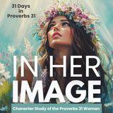 In Her Image: Character Study of the Proverbs 31 Woman