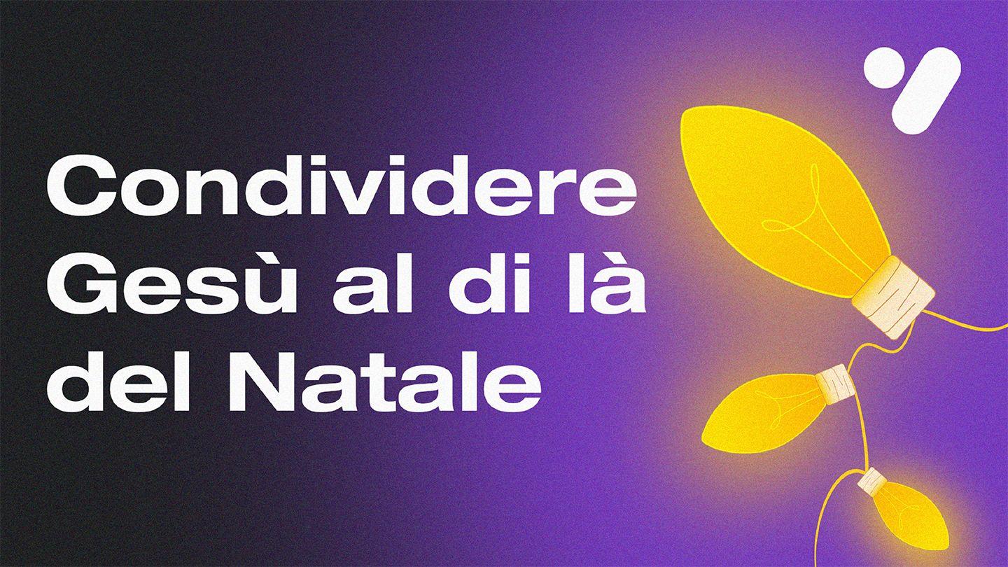 Condividere Gesù Al Di Là Del Natale Prima lettera ai Corinzi 3:7-9 Nuova Riveduta 2006