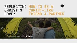 Reflecting Christ's Love: How to Be a Christ-Like Friend and Partner