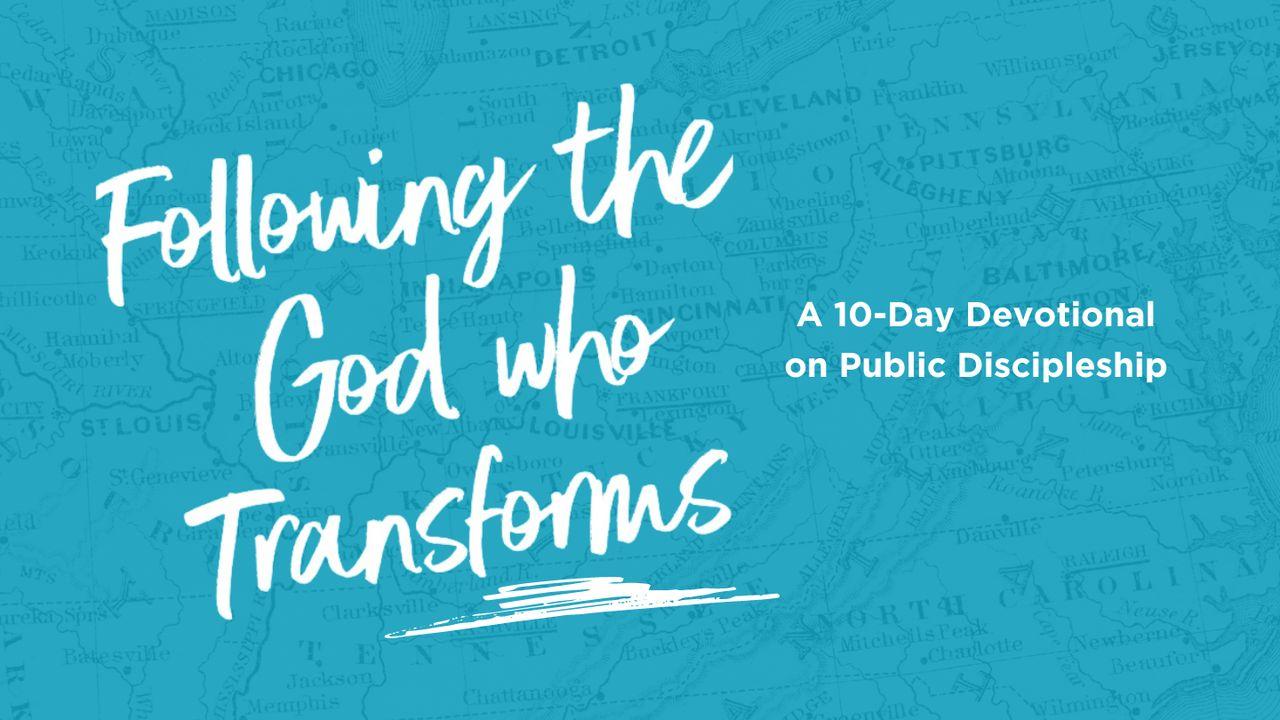 Following the God Who Transforms