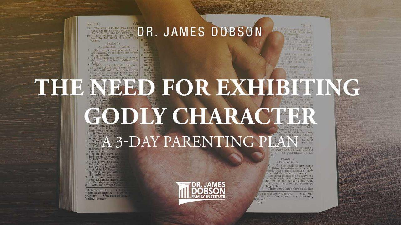 The Need for Exhibiting Godly Character: A 3-Day Parenting Plan