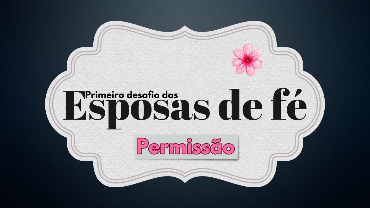 Primeiro Desafio Das Esposas De Fé: Permissão