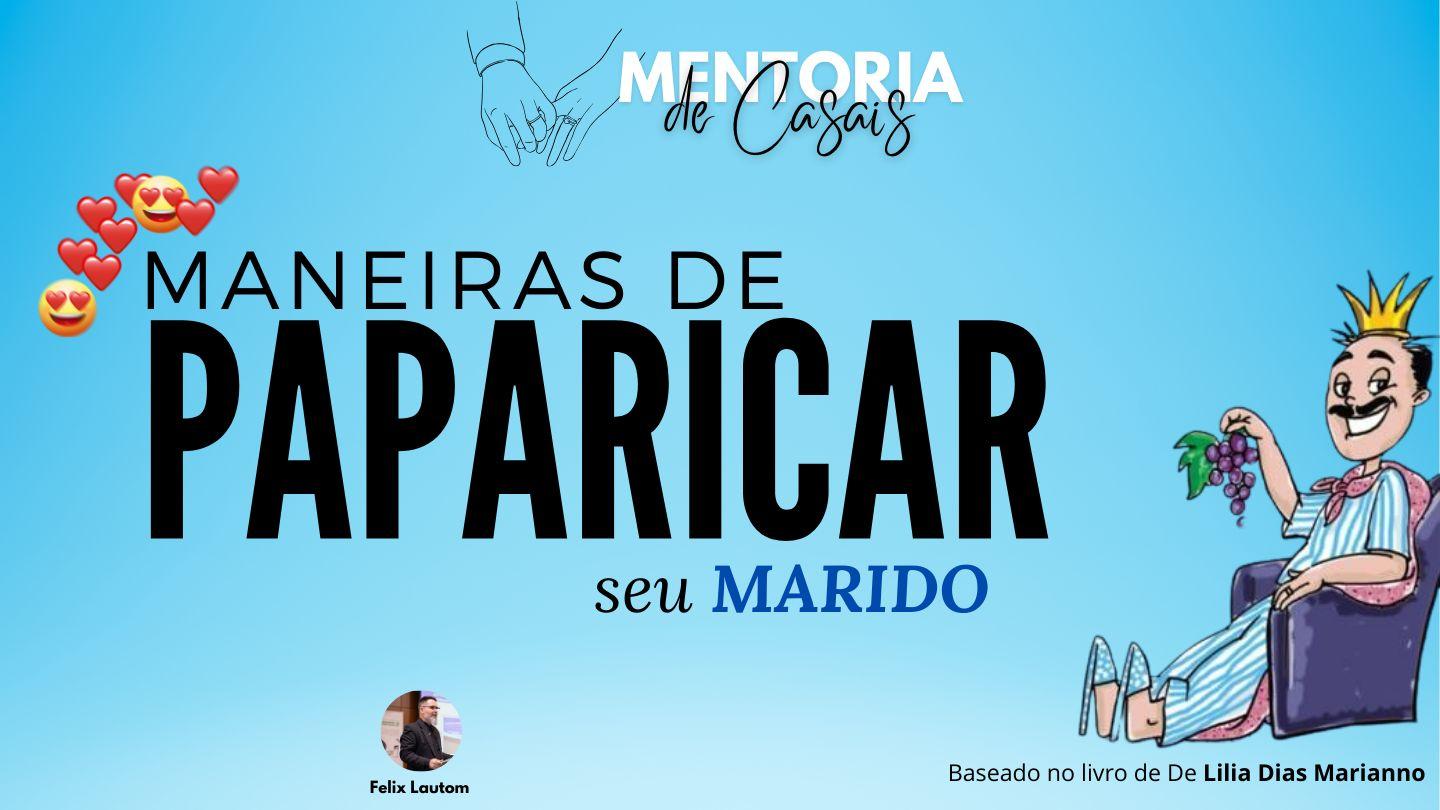 Maneiras de PAPARICAR seu Marido