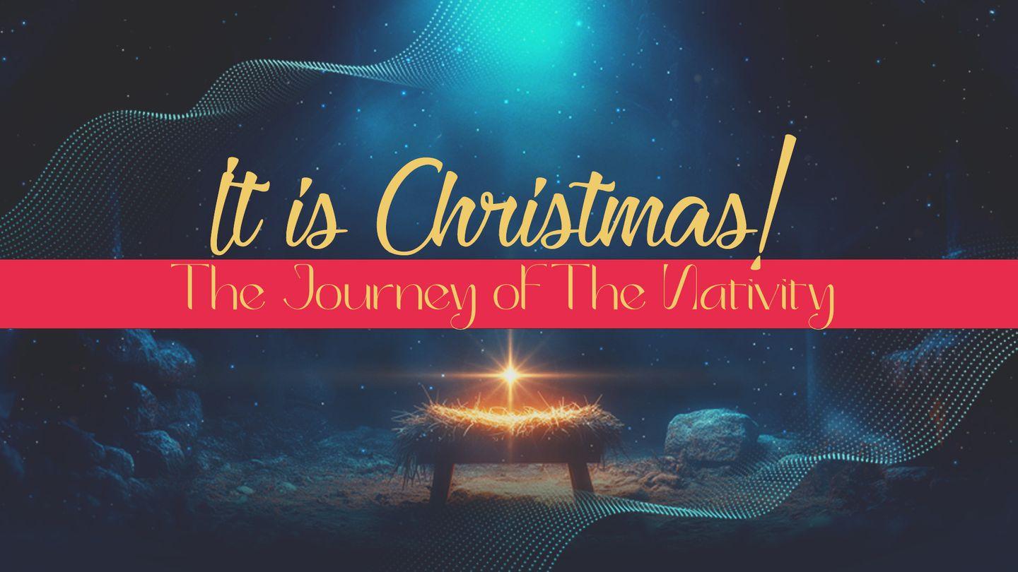 It Is Christmas: The Journey of the Nativity
