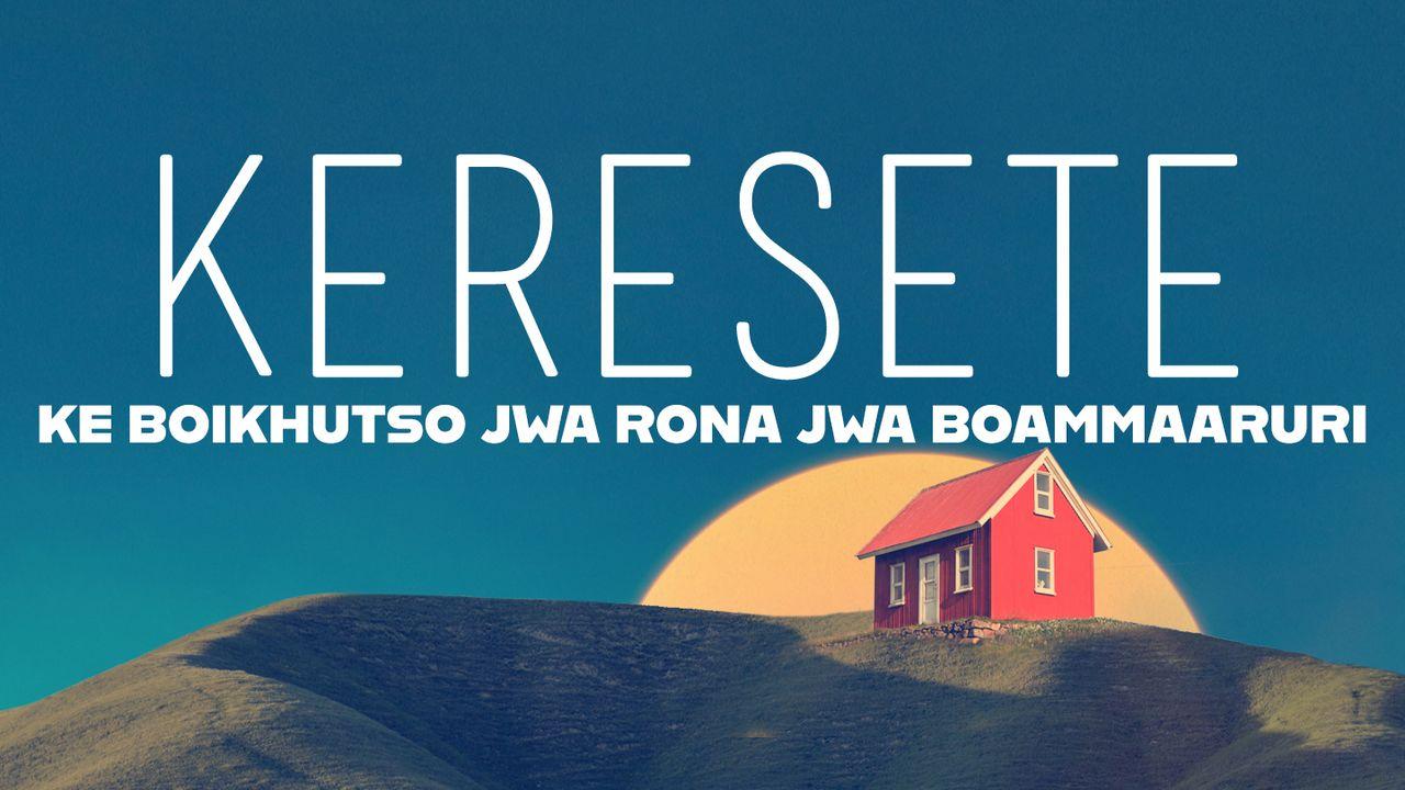 Keresete ke boikhutso jwa rona jwa boammaaruri