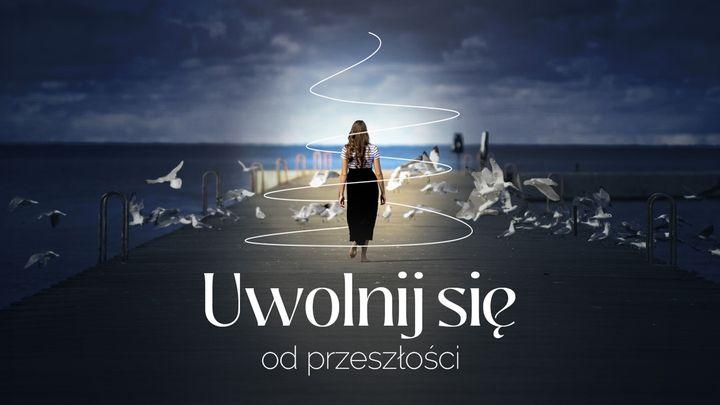 Uwolnij się od przeszłości